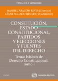 T1 CONSTITUCION, ESTADO CONSTITUCIONAL, PARTIDOS Y ELECCIONES Y Y FUENTES DEL DERECHO: TEMAS BASICOS DE DERECHO CONSTITUCIONAL de ARAGON REYES, MANUEL  AGUADO RENEDO, CESAR 