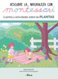 DESCUBRE LA NATURALEZA CON MONTESSORI: CUENTOS Y ACTIVIDADES SOBRE LAS PLANTAS de MONCHO, KLARA BUGUEO, PAULA 