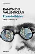 EL RUEDO IBRICO (OBRAS COMPLETAS VALLE-INCLN 5) de VALLE INCLAN, RAMON MARIA DEL 