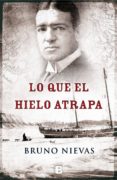 LO QUE EL HIELO ATRAPA de NIEVAS, BRUNO 