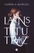 LA INSTITUTRIZ de MARGALL, GABRIELA 