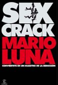SEX CRACK: CONVIERTETE EN UN MAESTRO DE LA SEDUCCION de LUNA, MARIO 