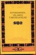 ENTREMESES, JACARAS Y MOJIGANGAS de CALDERON DE LA BARCA, PEDRO 