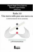 RADIO 3.0 UNA NUEVA RADIO PARA UNA NUEVA ERA. LA DEMOCRATIZACION DE LOS CONTENIDOS di LOPEZ VIDALES, NEREIDA 