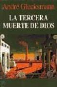LA TERCERA MUERTE DE DIOS de GLUCKSMANN, ANDRE 