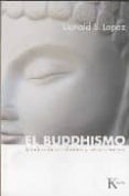 EL BUDDHISMO: INTRODUCCION A SU HISTORIA Y SUS ENSEANZAS di LOPEZ, DONALD S. 