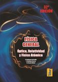 FISICA GENERAL. OPTICA, RELATIVIDAD Y FISICA ATOMICA di VV.AA. 
