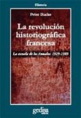 LA REVOLUCION HISTORIOGRAFICA FRANCESA: LA ESCUELA DE ANNALES (19 29-1989) di BURKE, PETER 