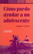 COMO PUEDO AYUDAR A UN ADOLESCENTE de CALLABED, JOAQUIN 