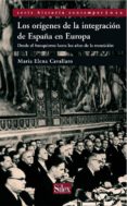LOS ORIGENES DE LA INTEGRACION DE ESPAA EN EUROPA: DESDE EL FRAN QUISMO HASTA LOS AOS DE LA TRANSICION di CAVALLARO, MARIA ELENA 