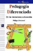 PEDAGOGIA DIFERENCIADA : DE LAS INTENCIONES A LA ACCION de PERRENOUD, PHILIPPE 