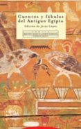 CUENTOS Y FABULAS DEL ANTIGUO EGIPTO di LOPEZ, JESUS 
