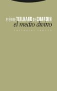 EL MEDIO DIVINO: ENSAYO DE VIDA INTERIOR de TEILHARD DE CHARDIN, PIERRE 