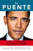 EL PUENTE: VIDA Y ASCENSO DE BARACK OBAMA de REMNICK, DAVID 