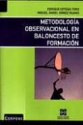 METODOLOGIA OBSERVACIONAL EN BALONCESTO DE FORMACION di ORTEGA TORO, ENRIQUE 