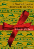 LA NAVIDAD CUANDO DEJAMOS DE SER NIOS de DICKENS, CHARLES 