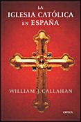 LA IGLESIA CATOLICA EN ESPAA de CALLAHAN, WILLIAM J. 
