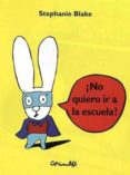 MINI: NO QUIERO IR A LA ESCUELA! di BLAKE, STEPHANIE 