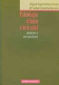 PSICOLOGIA CLINICA Y DE LA SALUD: AVANCES Y PERSPECTIVAS de COMECHE MORENO, M ISABEL  VALLEJO PAREJA, MIGUEL ANGEL 
