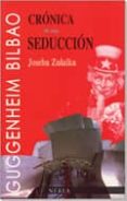 CRONICA DE UNA SEDUCCION: EL MUSEO GUGGENHEIM DE BILBAO de ZULAIKA, JOSEBA 