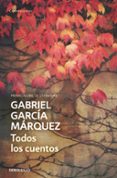 TODOS LOS CUENTOS de GARCIA MARQUEZ, GABRIEL 