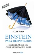 EINSTEIN PARA DESPISTADOS: SOLUCIONES ATOMICAS PARA PROBLEMAS REL ATIVAMENTE GRAVES de PERCY, ALLAN 
