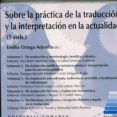 SOBRE LA PRCTICA DE LA TRADUCCIN Y LA INTERPRETACIN EN LA TRADUCCIN de ORTEGA ARJONILLA, EMILIO 