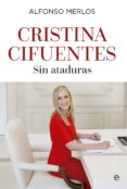 CRISTINA CIFUENTES: UNA POLITICA SIN ATADURAS Y EL FUTURO DEL PP de MERLOS, ALFONSO 