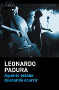 AQUELLO ESTABA DESEANDO OCURRIR de PADURA, LEONARDO 