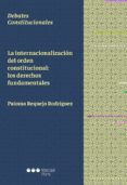 LA INTERNACIONALIZACIN DEL ORDEN CONSTITUCIONAL: LOS DERECHOS FU NDAMENTALES de REQUEJO RODRIGUEZ, PALOMA 