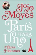 PARIS PARA UNO Y OTRAS HISTORIAS de MOYES, JOJO 