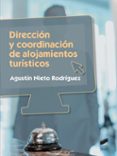 DIRECCION Y COORDINACION DE ALOJAMIENTOS TURISTICOS de NIETO RODRIGUEZ, AGUSTIN 