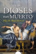 LOS DIOSES HAN MUERTO (TRILOGA ROMANA DE HSPALIS 3) de MACHUCA, FELIX 