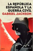 LA REPBLICA ESPAOLA Y LA GUERRA CIVIL de JACKSON, GABRIEL 