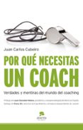POR QUE NECESITAS UN COACH: VERDADES Y MENTIRAS SOBRE EL MUNDO DEL COACHING di CUBEIRO, JUAN CARLOS 
