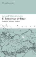 EL PENTATEUCO DE ISAAC: SOBRE LA VIDA DE ISAAC JACOB BLUMENFELD D URANTE DOS GUERRAS, EN TRES CAMPOS DE CONCENTRACION Y EN CINCO PATRIAS di WAGENSTEIN, ANGEL 