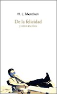 DE LA FELICIDAD Y OTROS ESCRITOS de MENCKEN, HENRY LOUIS 