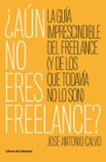 AN NO ERES FREELANCE? de CALVO, JOSE ANTONIO 