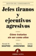 JEFES TIRANOS Y EJECUTIVOS AGRESIVOS: COMO TRATARLOS SIN SER COMO ELLOS di VV.AA. 
