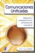 COMUNICACIONES UNIFICADAS: INTEGRACION Y CONVERGENCIA DE LAS COMU NICACIONES CORPORATIVAS di LUQUE ORDOEZ, JAVIER 