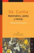 DA CUNHA MATEMATICO POETA Y HEREJE di GARCIA SUAREZ, XENARO 
