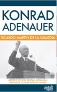KONRAD ADENAUER di MARTIN DE LA GUARDIA, RICARDO 