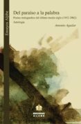 DEL PARAISO A LA PALABRA: POETAS MALAGUEOS DEL ULTIMO MEDIO SIGL O (1952-2002). ANTOLOGIA di AGUILAR, ANTONIO 