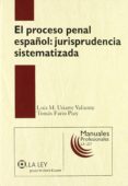 PROCESO PENAL ESPAOL: JURISPRUDENCIA SISTEMATIZADA de URIARTE VALIENTE, LUIS MARIA 