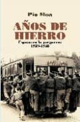 AOS DE HIERRO: ESPAA EN LA POSGUERRA 1939-1945 de MOA, PIO 