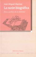 LA RAZON BIOGRAFICA: ETICA Y POLITICA DE LA IDENTIDAD de MARINAS, JOSE MIGUEL 