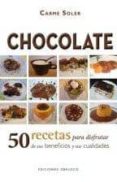 CHOCOLATE: 50 RECETAS PARA DISFRUTAR DE SUS BENEFICIOS Y SUS CUAL IDADES de SOLER, CARMEN 