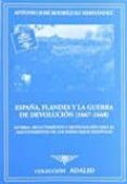 ESPAA, FLANDES Y LA GUERRA DE DEVOLUCION (1667-1668): GUERRA, RECLUTAMIENTO Y MOVILIZACION PARA EL MANTENIMIENTO DE LOS PAISES BAJOS ESPAOLES de RODRIGUEZ HERNANDEZ, ANTONIO JOSE 