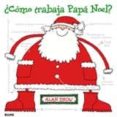 COMO TRABAJA PAPA NOEL? de SNOW, ALAN 
