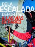 DE LA ESCALADA DEPORTIVA A LAS VIAS DE PARED di MURCIA AGUILERA, MAXIMO 